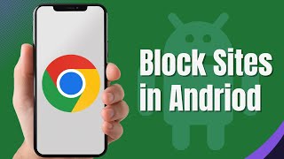 What's the BEST Method to Block Sites on Google Chrome Android?