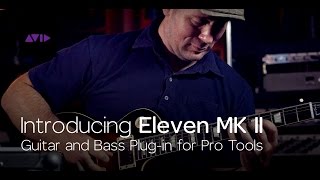 Introducing Eleven MK II — Guitar and Bass Plug-in for Pro Tools