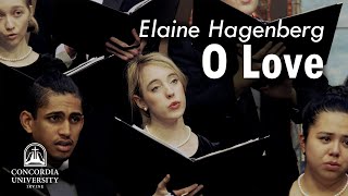 Concordia Choir: O Love | Elaine Hagenberg