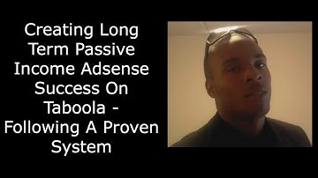 Creating Long Term Passive Income Adsense Success On Taboola - Following A Proven System