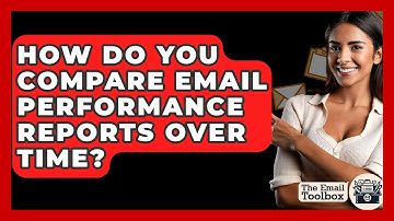 How Do You Compare Email Performance Reports Over Time? - TheEmailToolbox.com