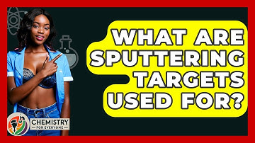 What Are Sputtering Targets Used For? - Chemistry For Everyone