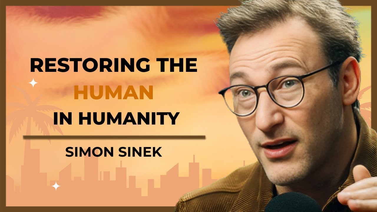 RESTORING THE HUMAN IN HUMANITY. | SIMON SINEK - YouTube