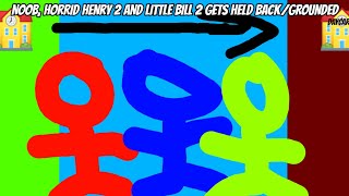Noob Horrid Henry And Little Bill Gets Held Backgrounded
