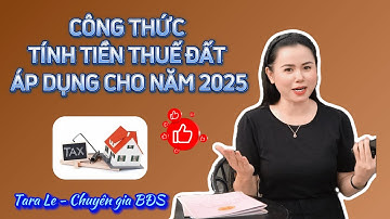 CÔNG THỨC TÍNH TIỀN THUẾ ĐẤT NĂM 2025| Tara Lê  BĐS