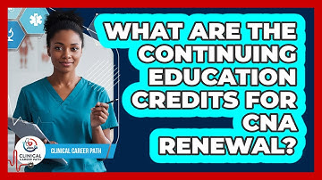 What Are The Continuing Education Credits For CNA Renewal?
