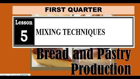 TLE BREAD AND PASTRY PRODUCTION LESSON 5 - MIXING TECHNIQUES
