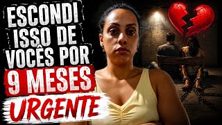 URGENTE! ESCONDI ISSO DE VOCÊS POR 9 MESES - PRECISO DO APOIO DE TODOS 