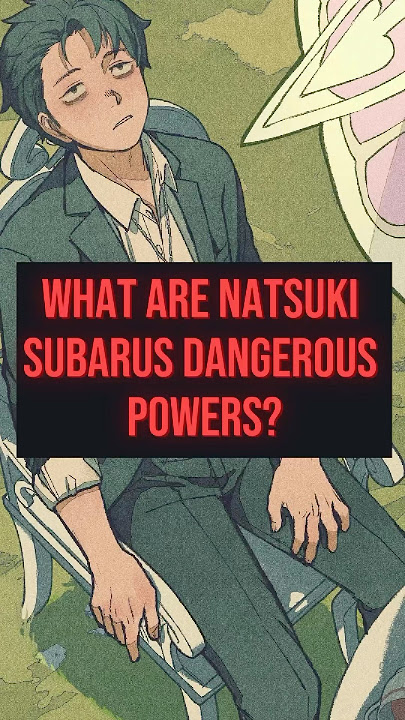 What Are Natsuki Subaru’s DANGEROUS Powers?