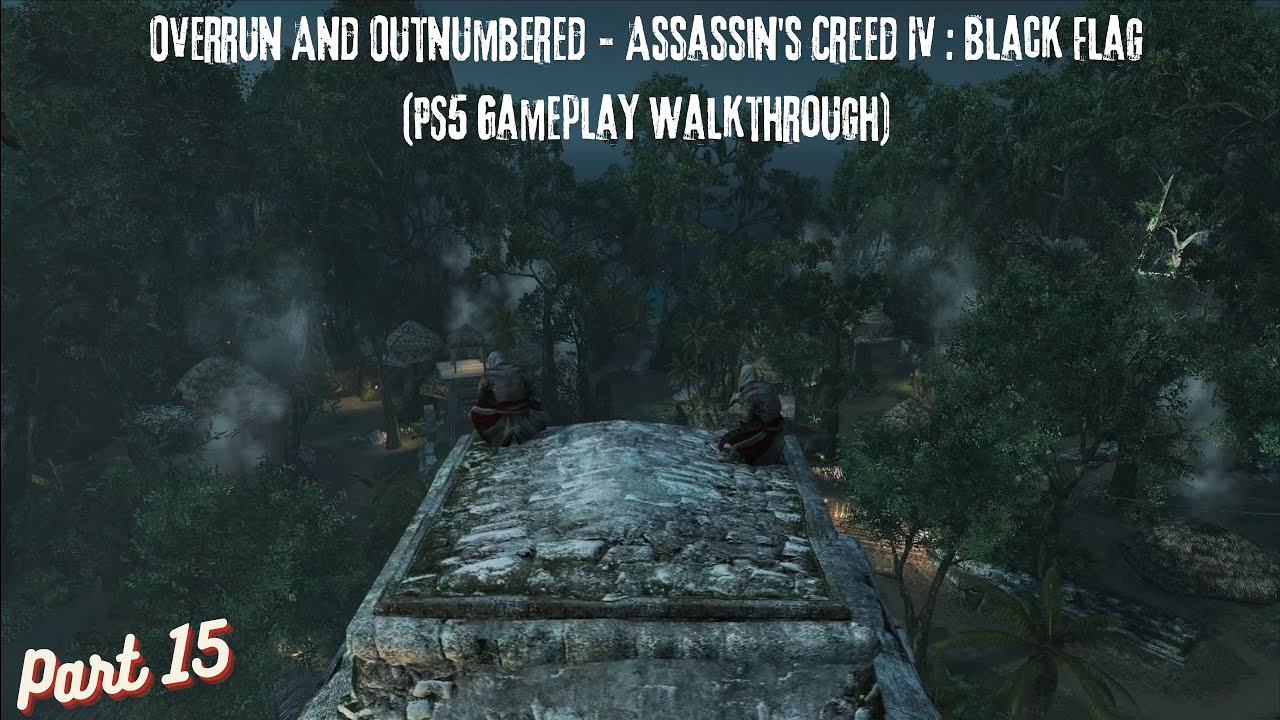Overrun And Outnumbered - Assassin's Creed IV : Black Flag (PS5 Gameplay Walkthrough) Part 15