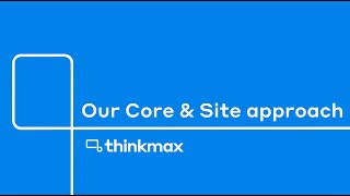 Thinkmaxs Core Site Approach