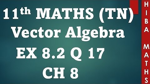 11th maths chapter 8 exercise 8.2 question 17 vector algebra tn syllabus hiba maths