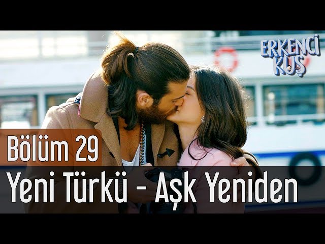 Erkenci Kuş 29. Bölüm - Yeni Türkü - Aşk Yeniden