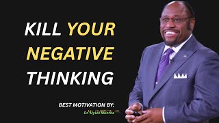 Kill your negative thinking - Myles Munroe Motivation Speech