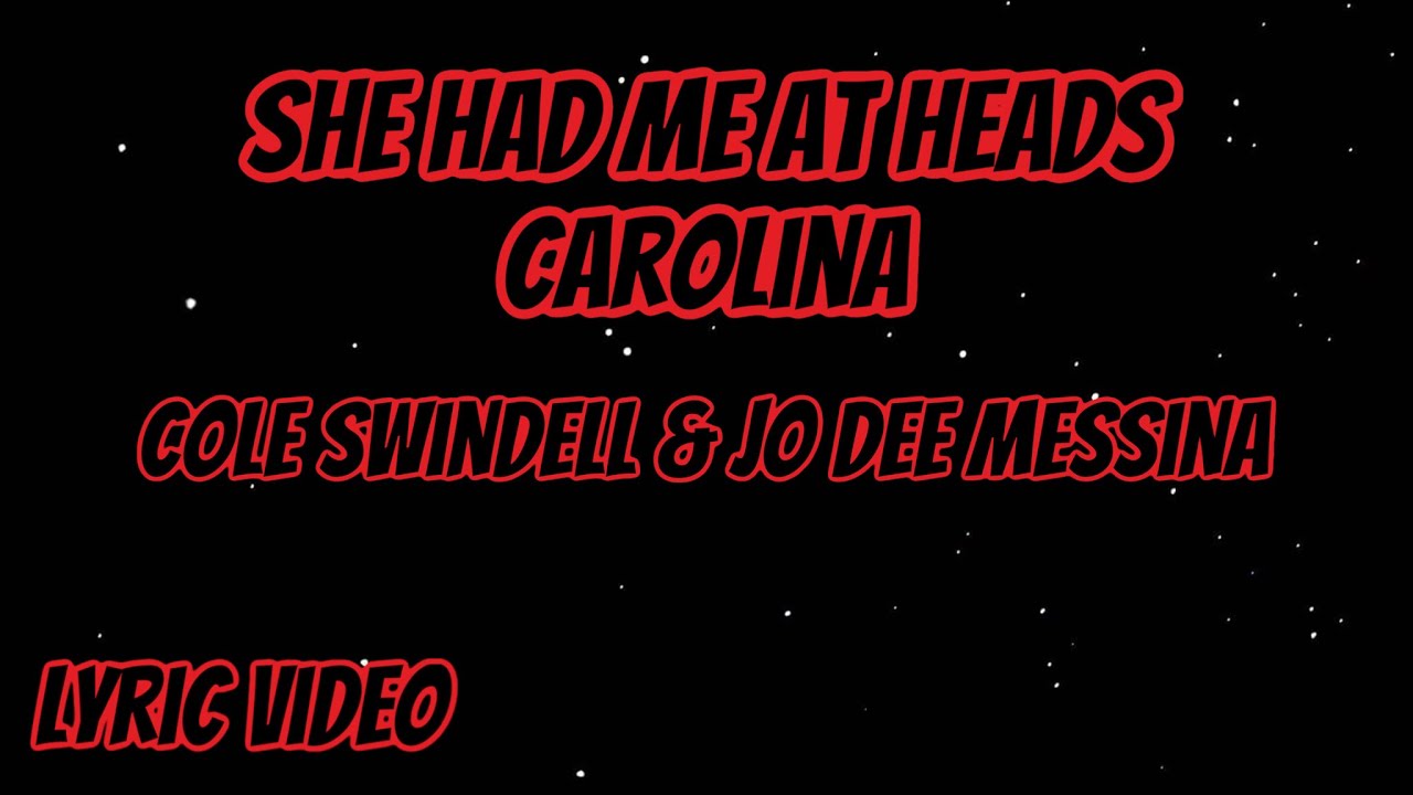 She had me at heads Carolina Cole Swindell & Jo Dee Messina Lyric Video YouTube
