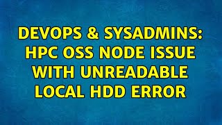 DevOps & SysAdmins: HPC OSS Node issue with unreadable local hdd error