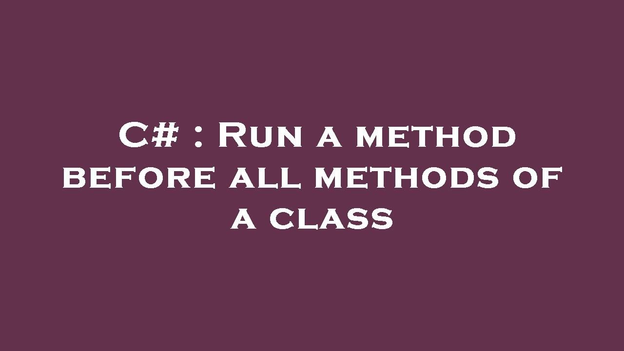 C# : Run a method before all methods of a class - YouTube