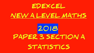 Edexcel 2018 NEW A Level Maths Paper 3 Statistics and Mechanics Walkthrough Section A
