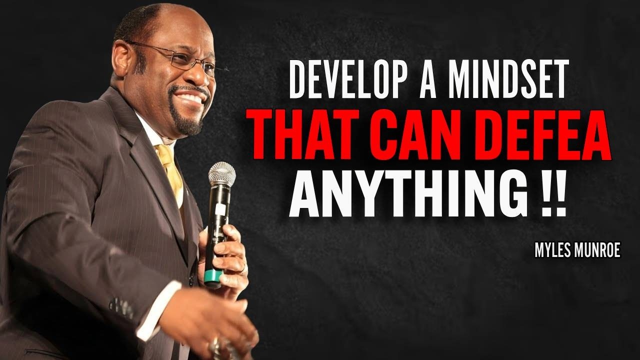 How to Develop a MINDSET That Can DEFEAT ANYTHING | Dr Myles Munroe ...
