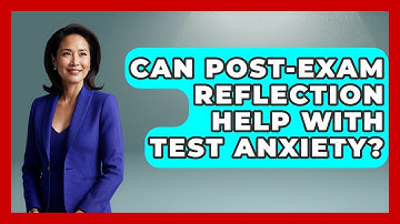 Can Post-exam Reflection Help With Test Anxiety? - Senior Year Strategies
