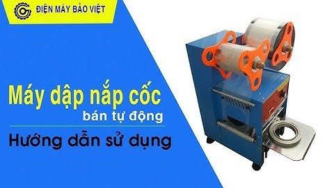 Máy dập nắp cốc bán tự động ET A9 - hướng dẫn sử dụng ( maybaoviet.com )