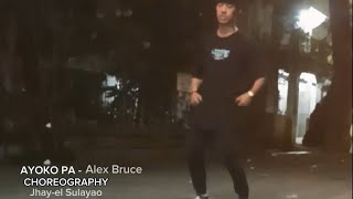 Ayoko Pa - Alex Bruce| Jhay-el Sulayao Choreography