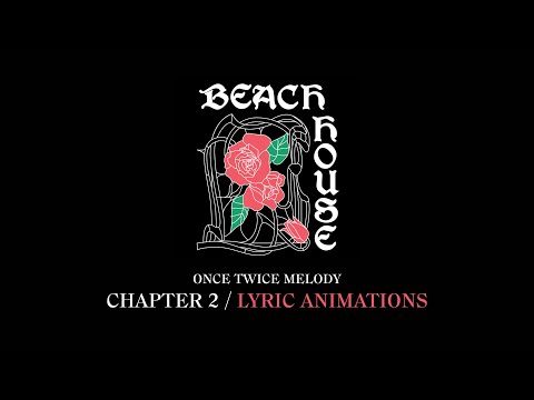 BEACH HOUSE - ONCE TWICE MELODY: CHAPTER TWO