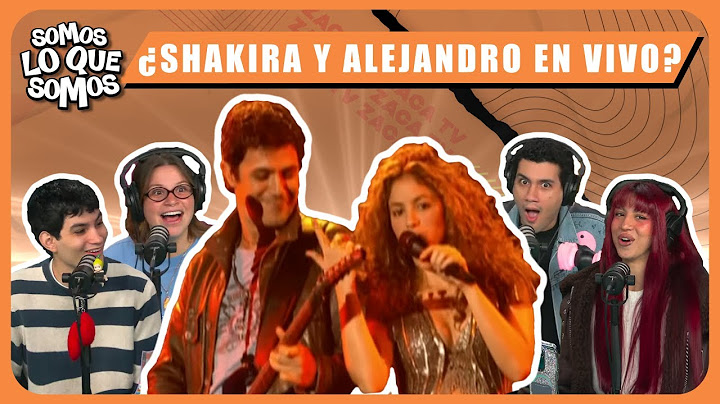 ¿SHAKIRA Y ALEJANDRO EN VIVO? - SOMOS LO QUE SOMOS