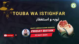 Friday Bayan I Mufti Abduz Zahir Rashidi I Touba wa Istighfar I10 May 2024