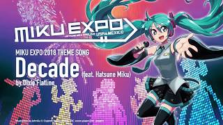 【Hatsune Miku】 Decade feat. 初音ミク by Dixie Flatline 【MIKU EXPO 2018】
