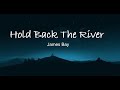 James Bay -  Hold Back The River Lyrics.