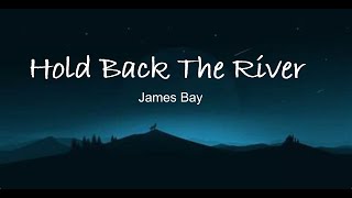 James Bay -  Hold Back The River Lyrics.