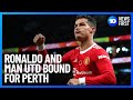 Manchester United And Cristiano Ronaldo To Wow Fans At Perth's Optus Stadium | 10 News First