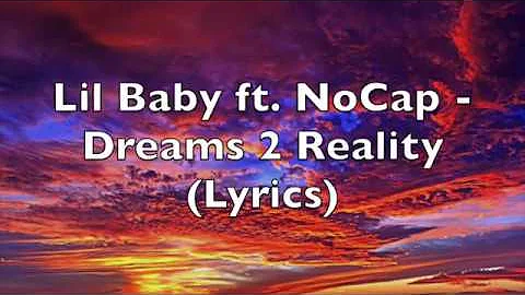 Lil Baby ft. NoCap - Dreams 2 Reality (Lyrics) [Explicit]