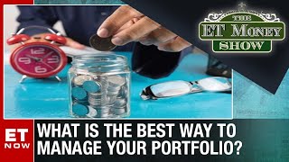 How Best Should You Manage Your Portfolios? | ET Money Show  | ET Now