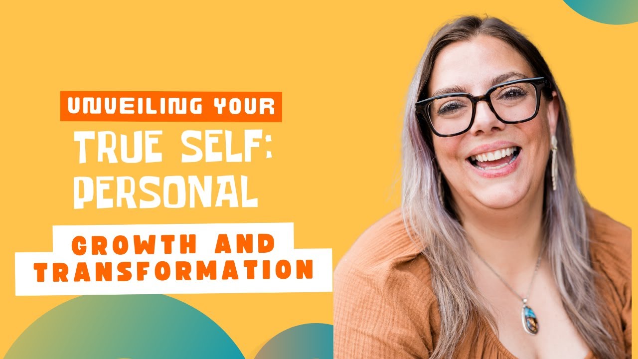 Unveiling Your True Self: Personal Growth and Transformation - YouTube