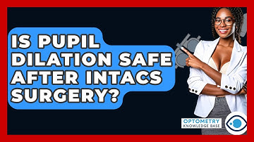 Is Pupil Dilation Safe After Intacs Surgery? - Optometry Knowledge Base