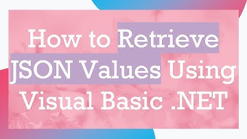 How to Retrieve JSON Values Using Visual Basic .NET