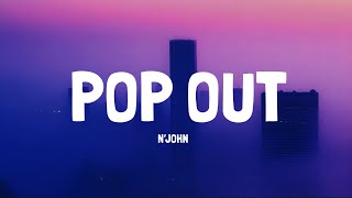 N’JOHN ‘Pop Out’ Lyrics