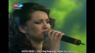 Gaye Aksu - Yüce Dağ Başında Yağan Kar İdim