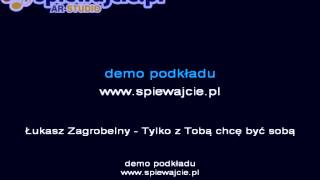 Łukasz Zagrobelny - Tylko z Tobą chcę być sobą, podkład demo, www.spiewajcie.pl karaoke