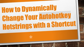 How to Dynamically Change Your Autohotkey Hotstrings with a Shortcut