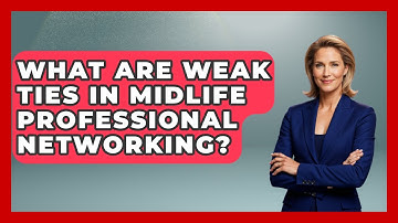 What Are Weak Ties In Midlife Professional Networking? | Midlife Reset Coach News