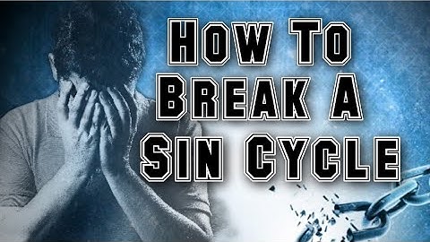 HOW TO BREAK A SIN CYCLE| Biblical Repentance