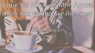 How You Gonna See me Now (tradução/letra) - Alice Cooper