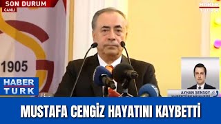 Mustafa Cengiz hayatını kaybetti!