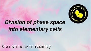 Division of phase space into elementary cells | Statistical mechanics.