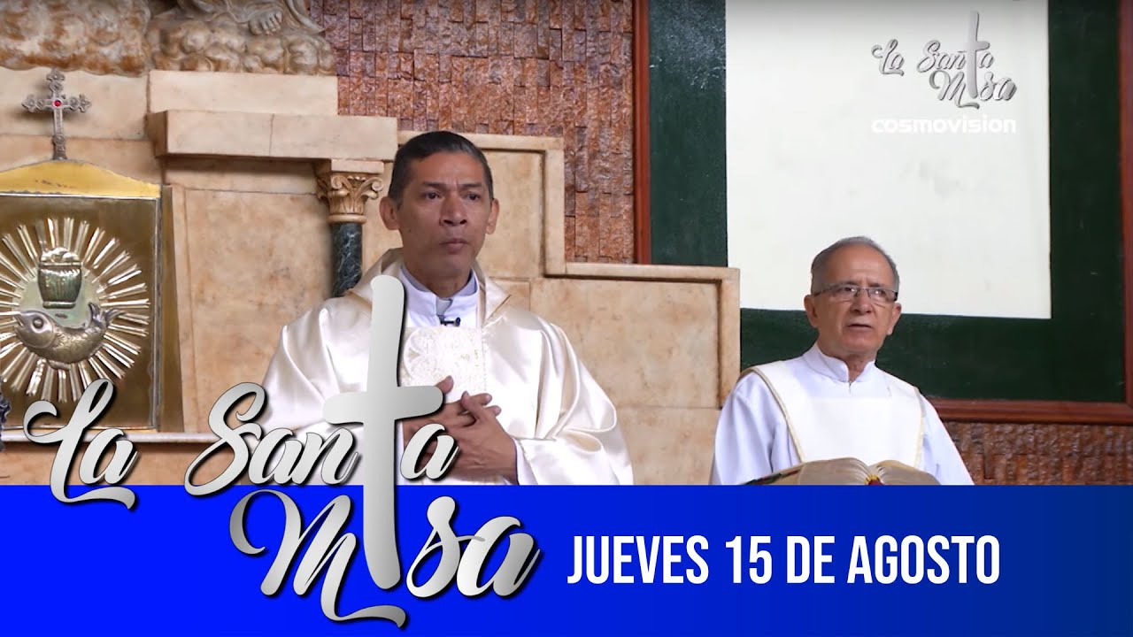 Misa de hoy, jueves 15 de agosto Cosmovision YouTube