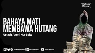 The Danger of Dying with Debt - Ustadz Ammi Nur Baits