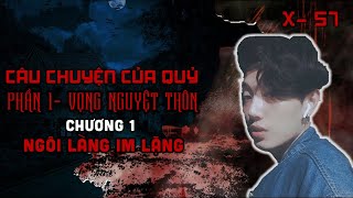 X-57: CÂU CHUYỆN CỦA QUỶ - Phần 1: VỌNG NGUYỆT THÔN - CHƯƠNG 1: NGÔI LÀNG IM LẶNG || NGUYỄN NGUYỄN